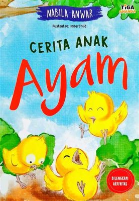   ¿Cerita Anak Ayam - Una historia de resiliencia y astucia para tiempos modernos?